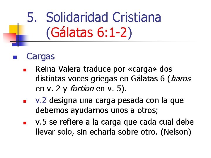 5. Solidaridad Cristiana (Gálatas 6: 1 -2) Cargas n n Reina Valera traduce por