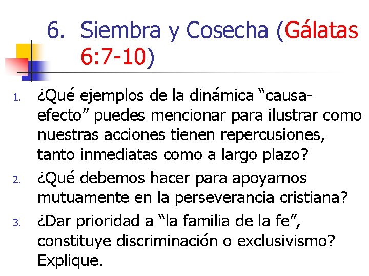 6. Siembra y Cosecha (Gálatas 6: 7 -10) 1. 2. 3. ¿Qué ejemplos de