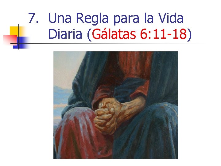 7. Una Regla para la Vida Diaria (Gálatas 6: 11 -18) 