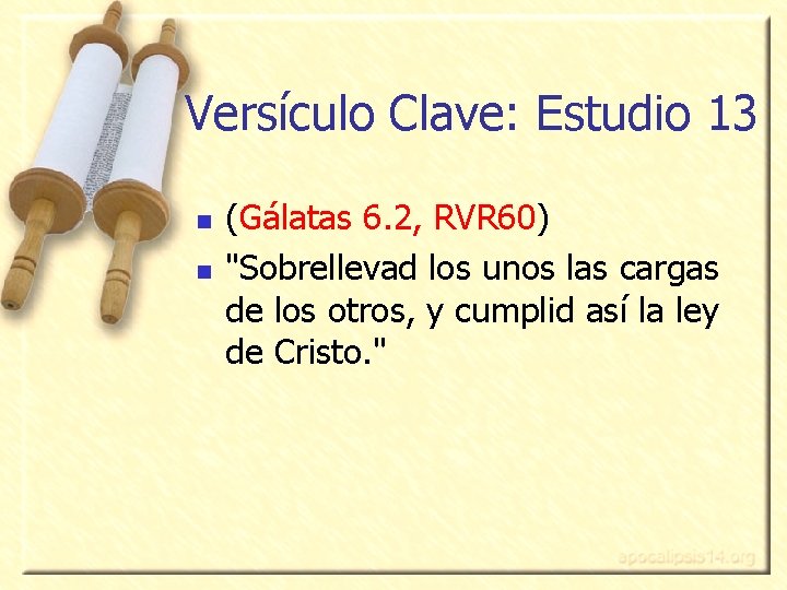 Versículo Clave: Estudio 13 n n (Gálatas 6. 2, RVR 60) "Sobrellevad los unos