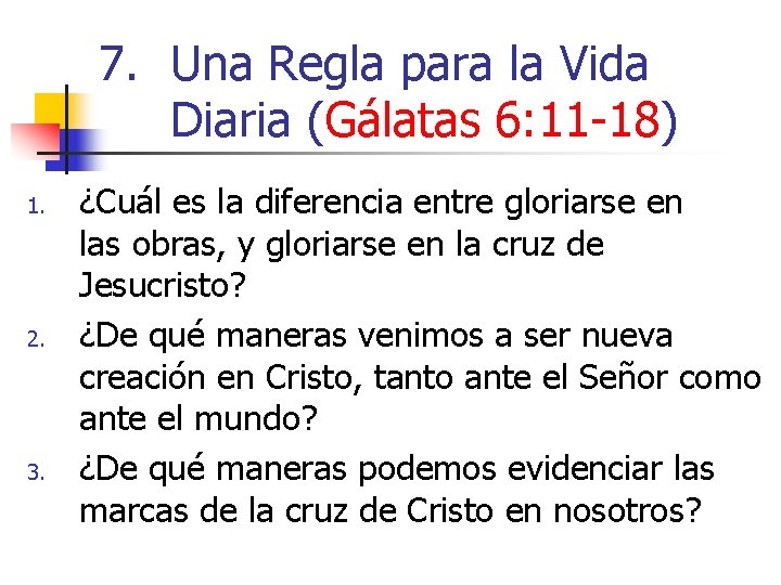 7. Una Regla para la Vida Diaria (Gálatas 6: 11 -18) 1. 2. 3.