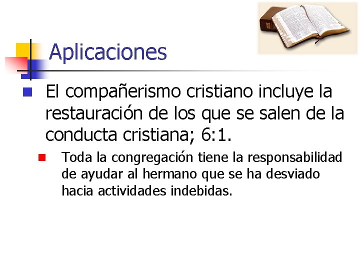 Aplicaciones n El compañerismo cristiano incluye la restauración de los que se salen de