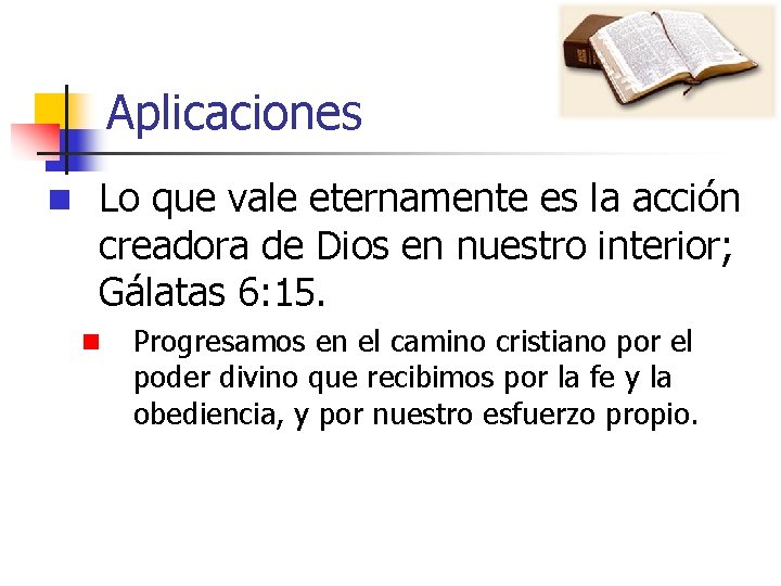 Aplicaciones n Lo que vale eternamente es la acción creadora de Dios en nuestro