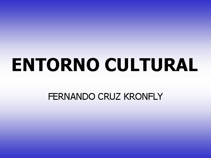 ENTORNO CULTURAL FERNANDO CRUZ KRONFLY 