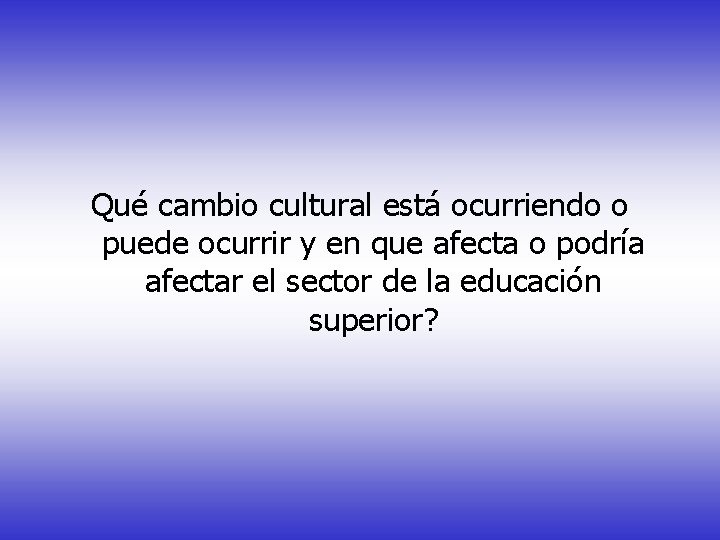 Qué cambio cultural está ocurriendo o puede ocurrir y en que afecta o podría Qué cambio cultural está ocurriendo o puede ocurrir y en que afecta o podría