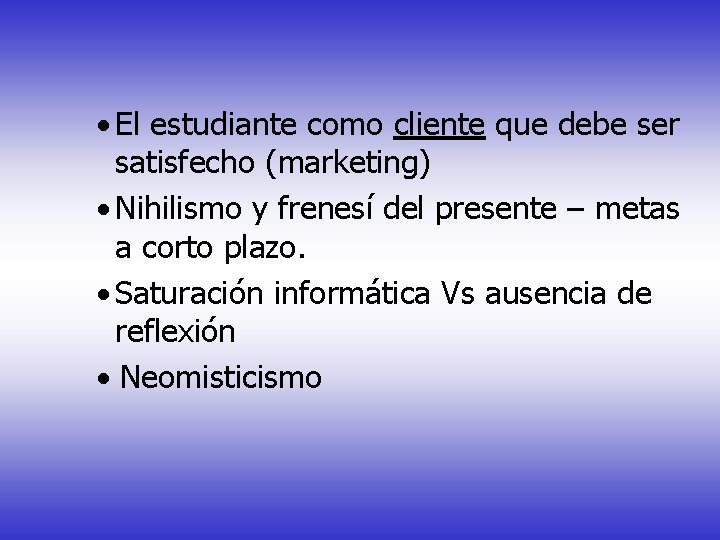 · El estudiante como cliente que debe ser satisfecho (marketing) · Nihilismo y frenesí