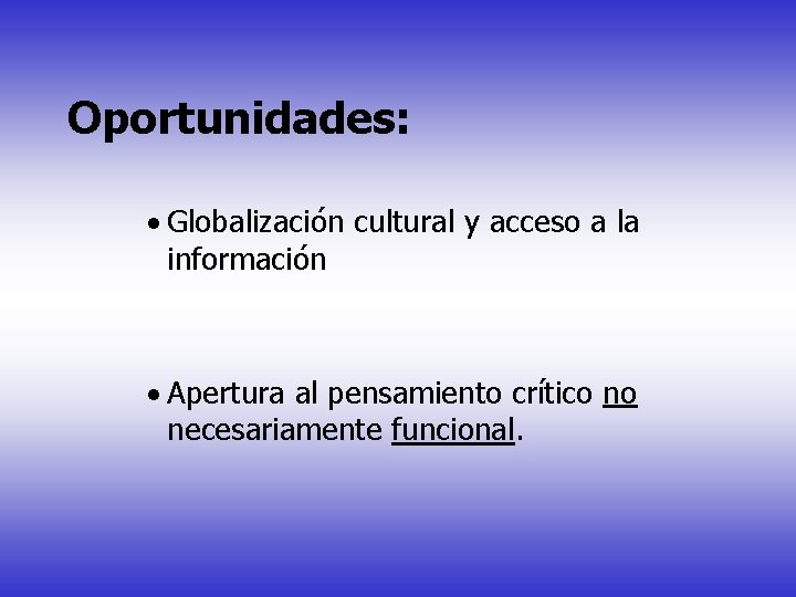 Oportunidades: · Globalización cultural y acceso a la información · Apertura al pensamiento crítico
