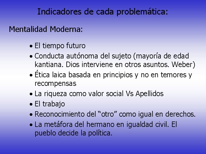 Indicadores de cada problemática: Mentalidad Moderna: · El tiempo futuro · Conducta autónoma del Indicadores de cada problemática: Mentalidad Moderna: · El tiempo futuro · Conducta autónoma del
