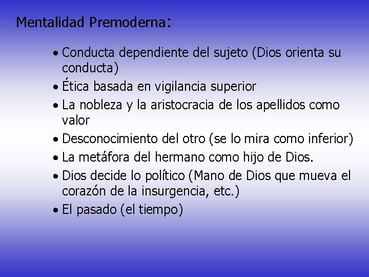 Mentalidad Premoderna: · Conducta dependiente del sujeto (Dios orienta su conducta) · Ética basada