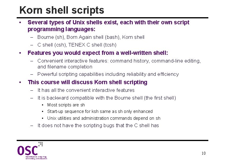 Korn shell scripts • Several types of Unix shells exist, each with their own