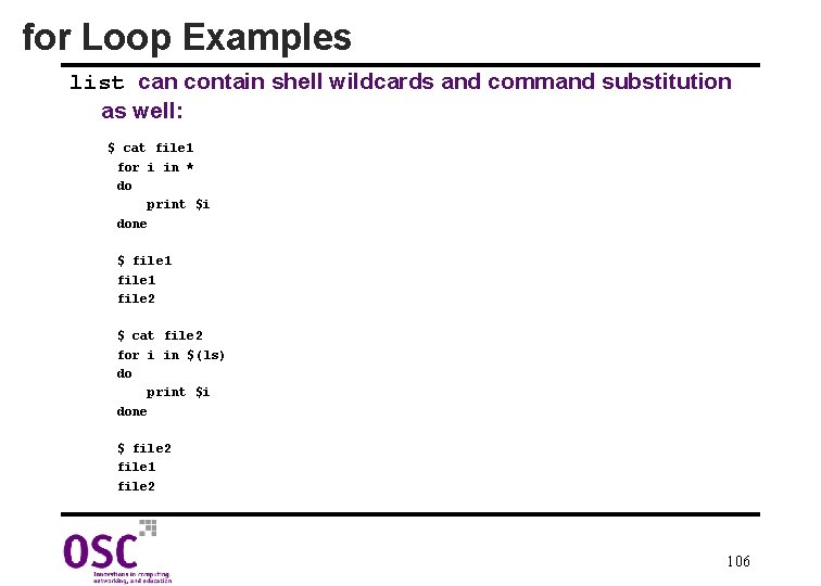 for Loop Examples list can contain shell wildcards and command substitution as well: $