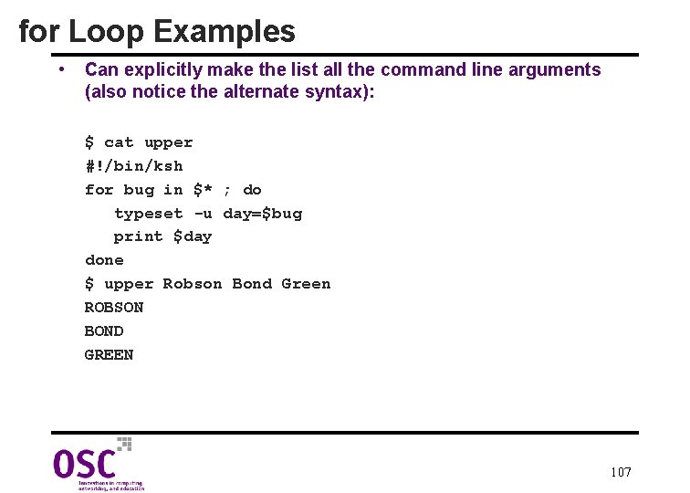 for Loop Examples • Can explicitly make the list all the command line arguments