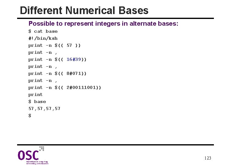 Different Numerical Bases Possible to represent integers in alternate bases: $ cat base #!/bin/ksh