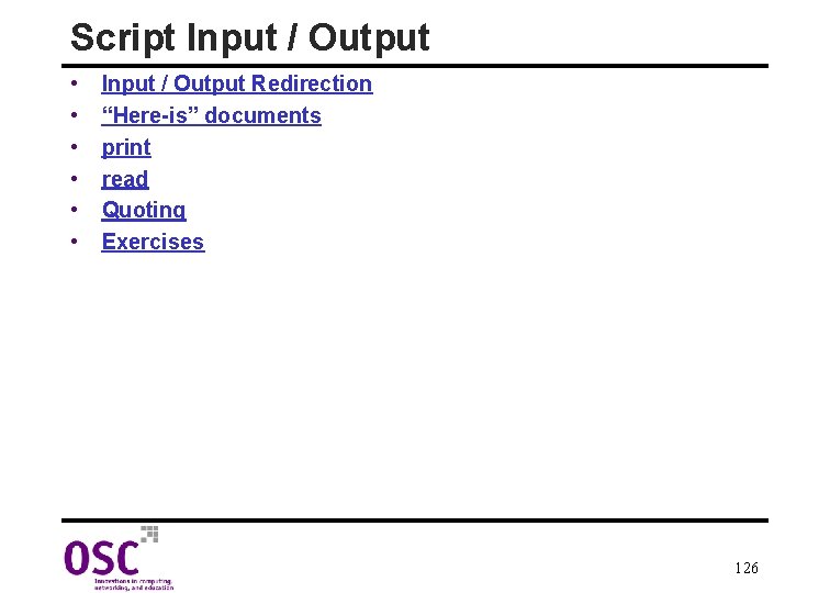 Script Input / Output • • • Input / Output Redirection “Here-is” documents print