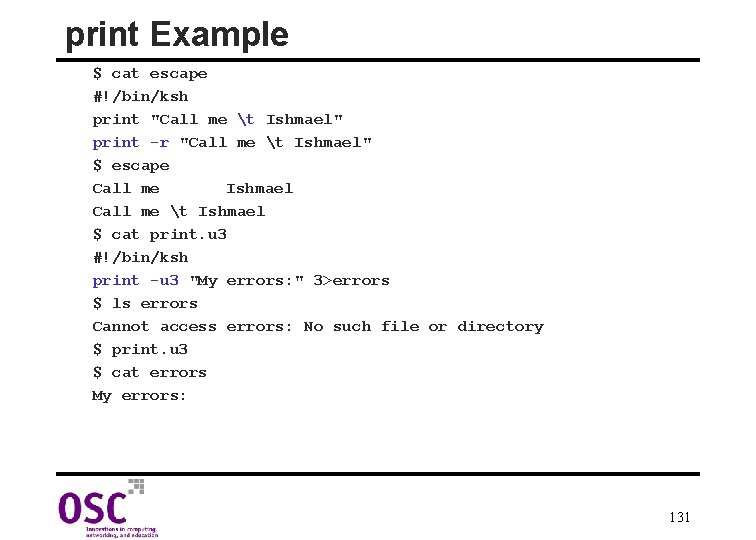 print Example $ cat escape #!/bin/ksh print "Call me t Ishmael" print -r "Call