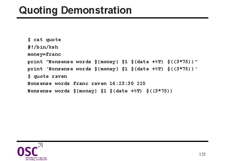 Quoting Demonstration $ cat quote #!/bin/ksh money=franc print "Nonsense words ${money} $1 $(date +%T)