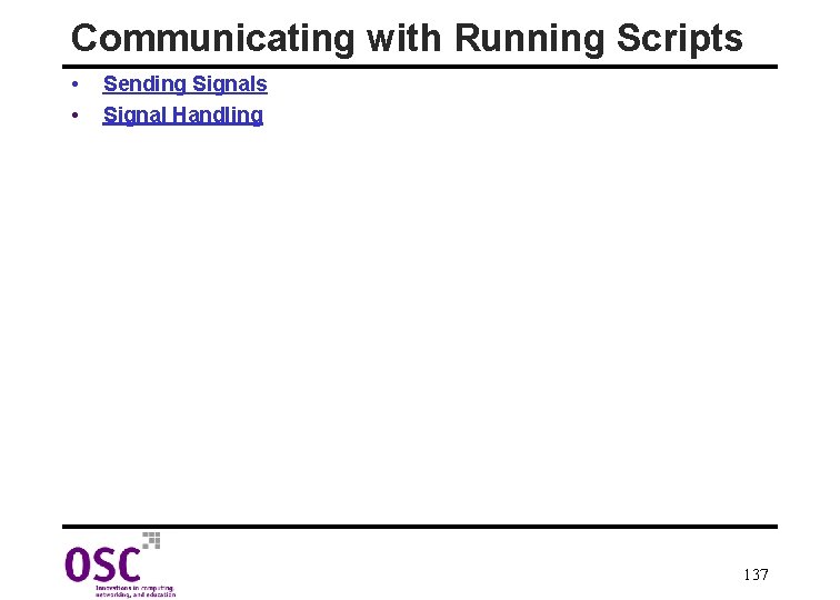 Communicating with Running Scripts • • Sending Signals Signal Handling 137 