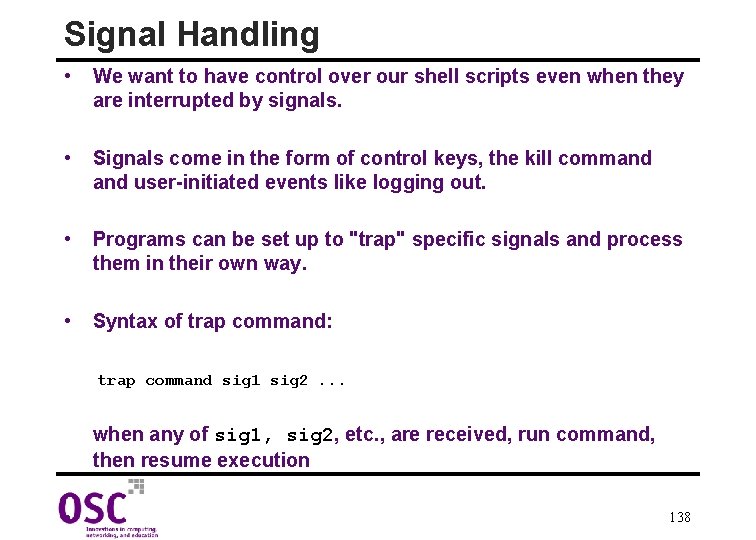 Signal Handling • We want to have control over our shell scripts even when