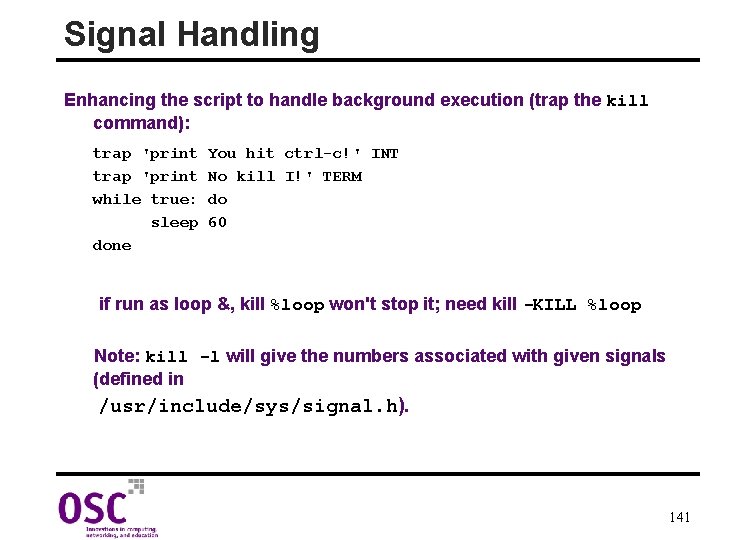 Signal Handling Enhancing the script to handle background execution (trap the kill command): trap