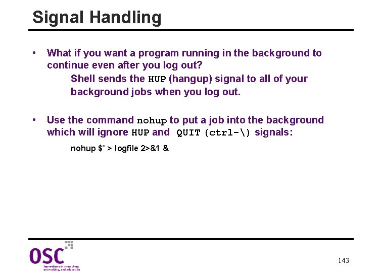 Signal Handling • What if you want a program running in the background to