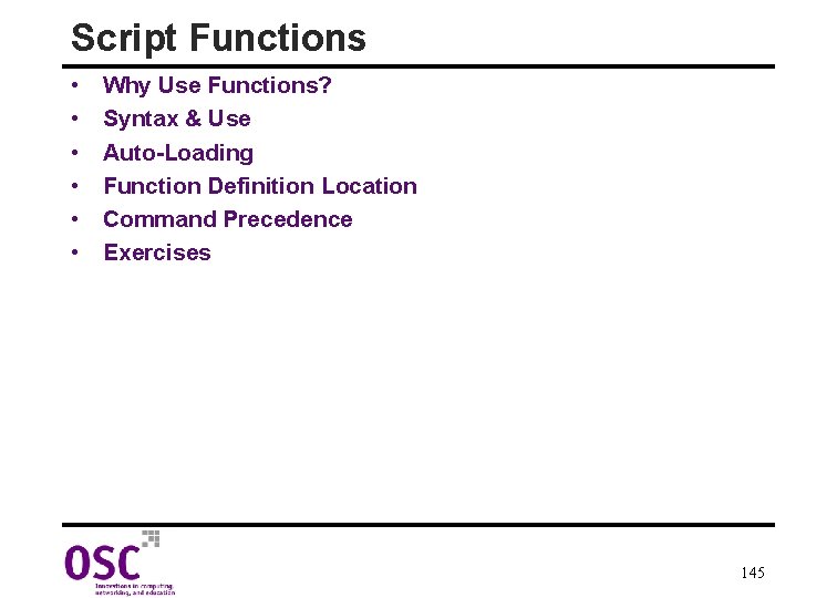 Script Functions • • • Why Use Functions? Syntax & Use Auto-Loading Function Definition