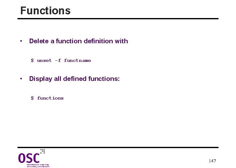 Functions • Delete a function definition with $ unset -f functname • Display all