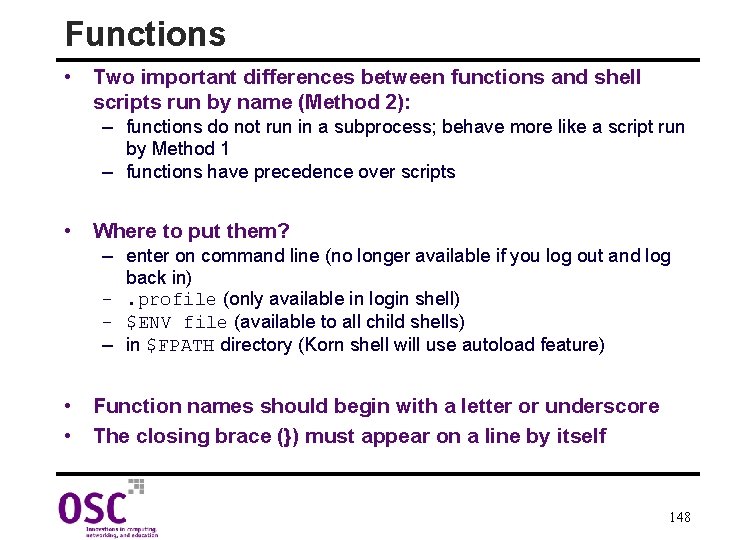 Functions • Two important differences between functions and shell scripts run by name (Method
