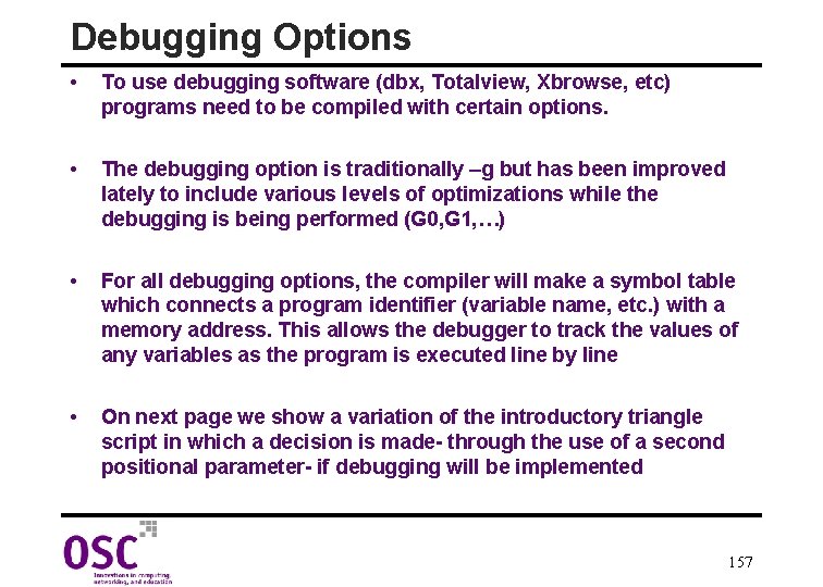 Debugging Options • To use debugging software (dbx, Totalview, Xbrowse, etc) programs need to