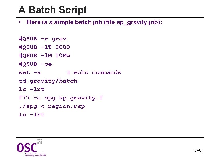 A Batch Script • Here is a simple batch job (file sp_gravity. job): #QSUB