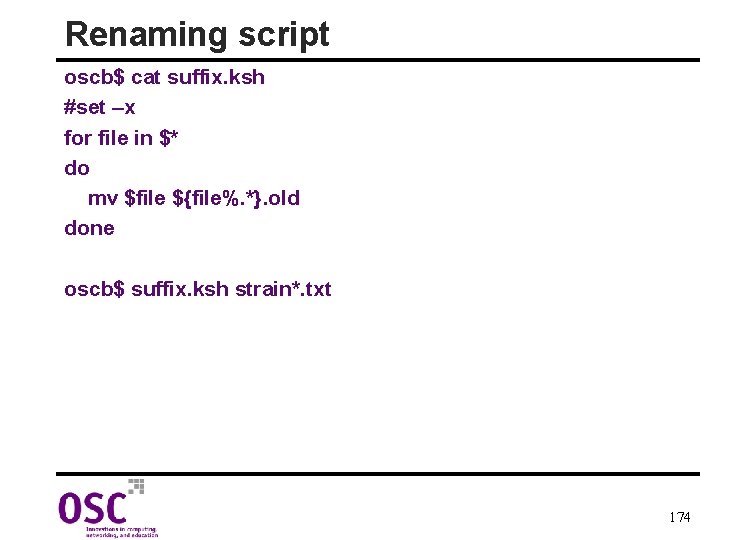 Renaming script oscb$ cat suffix. ksh #set –x for file in $* do mv