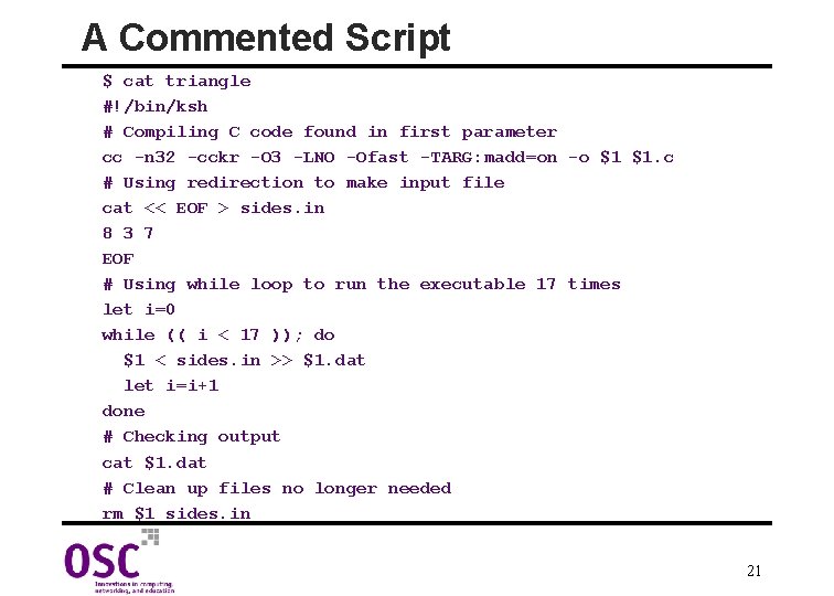 A Commented Script $ cat triangle #!/bin/ksh # Compiling C code found in first