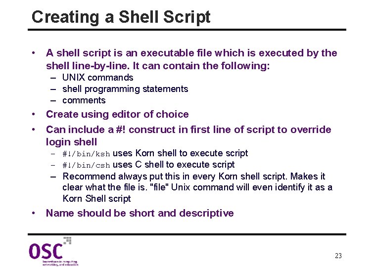 Creating a Shell Script • A shell script is an executable file which is