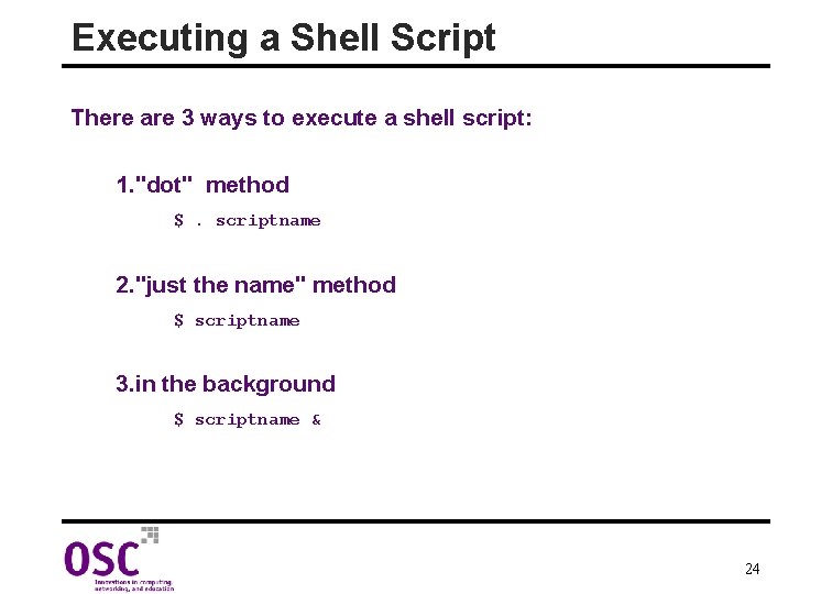 Executing a Shell Script There are 3 ways to execute a shell script: 1.
