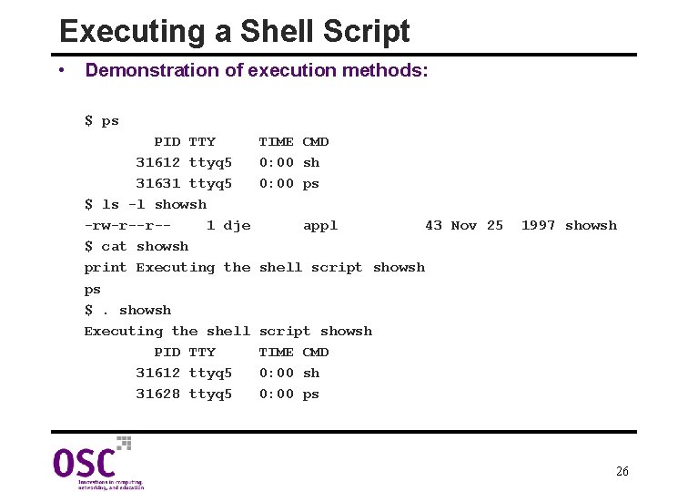 Executing a Shell Script • Demonstration of execution methods: $ ps PID TTY 31612