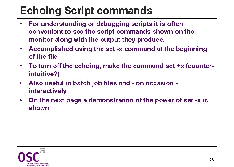 Echoing Script commands • For understanding or debugging scripts it is often convenient to