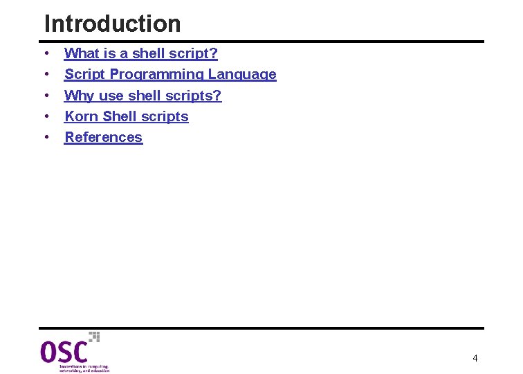 Introduction • • • What is a shell script? Script Programming Language Why use