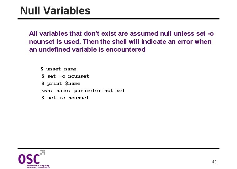 Null Variables All variables that don't exist are assumed null unless set -o nounset