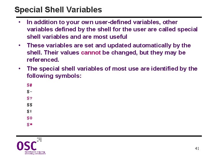 Special Shell Variables • In addition to your own user-defined variables, other variables defined