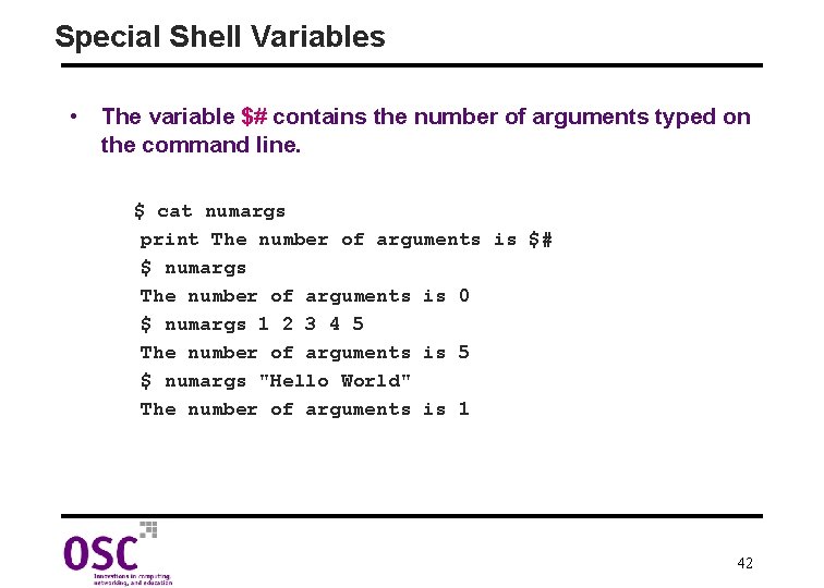 Special Shell Variables • The variable $# contains the number of arguments typed on