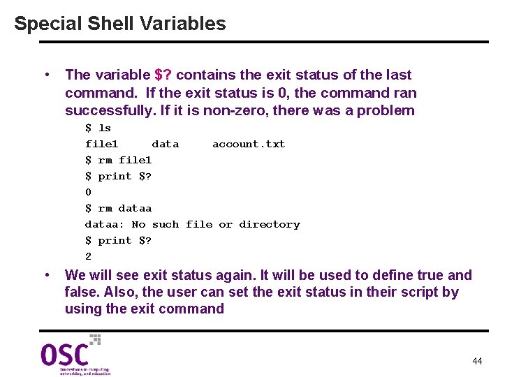 Special Shell Variables • The variable $? contains the exit status of the last