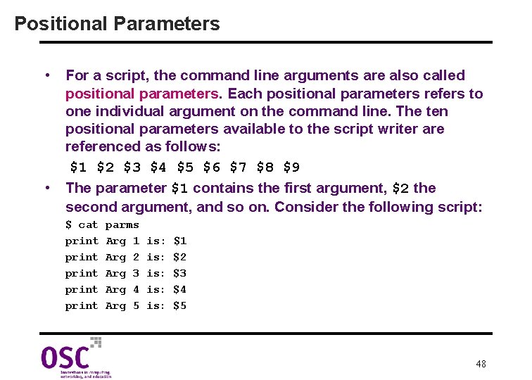 Positional Parameters • For a script, the command line arguments are also called positional