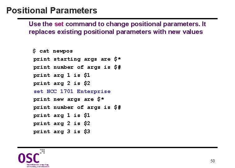 Positional Parameters Use the set command to change positional parameters. It replaces existing positional