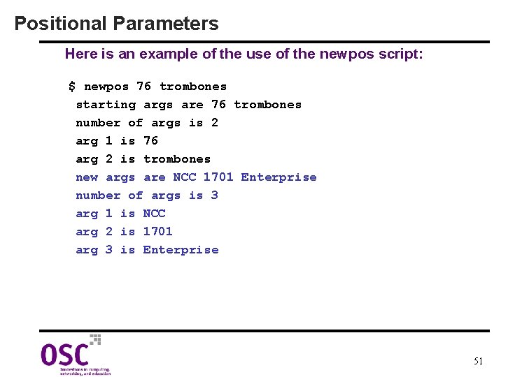 Positional Parameters Here is an example of the use of the newpos script: $