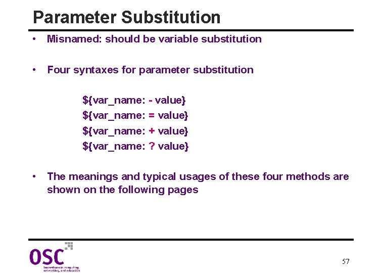 Parameter Substitution • Misnamed: should be variable substitution • Four syntaxes for parameter substitution