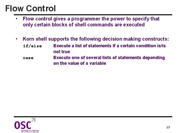 Flow Control • Flow control gives a programmer the power to specify that only