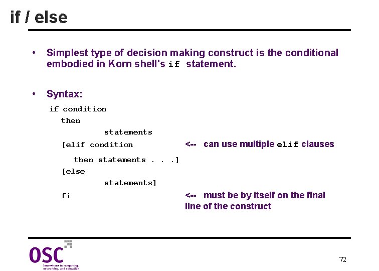 if / else • Simplest type of decision making construct is the conditional embodied