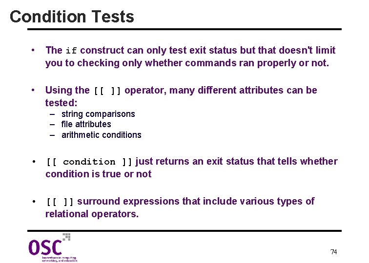 Condition Tests • The if construct can only test exit status but that doesn't