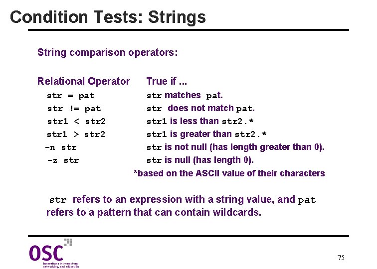 Condition Tests: Strings String comparison operators: Relational Operator str = pat str != pat