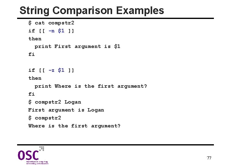 String Comparison Examples $ cat compstr 2 if [[ -n $1 ]] then print