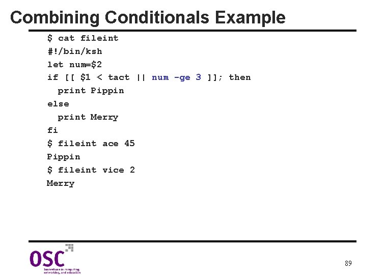 Combining Conditionals Example $ cat fileint #!/bin/ksh let num=$2 if [[ $1 < tact